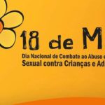 18 DE MAIO. DIA DE COMBATE AO ABUSO E EXPLORAÇÃO INFANTIL